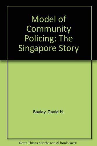 Model of Community Policing: The Singapore Story (9780788126697) by Bayley, David H.