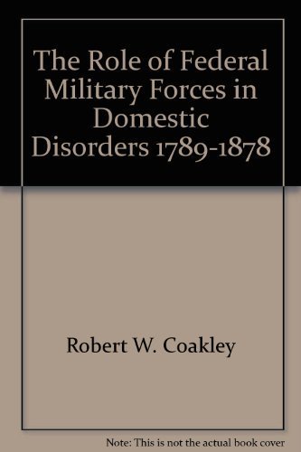 9780788128189: The Role of Federal Military Forces in Domestic Disorders, 1789-1878