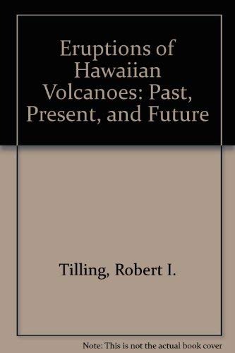 Eruptions of Hawaiian Volcanoes: Past, Present, and Future (9780788132896) by Tilling, Robert I.; Heliker, Christina; Wright, Thomas L.