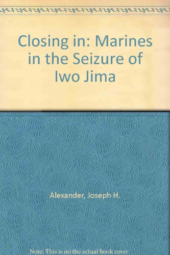 Closing in: Marines in the Seizure of Iwo Jima (9780788135323) by Alexander, Joseph H.