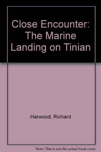 Close Encounter: The Marine Landing on Tinian (9780788135354) by Harwood, Richard