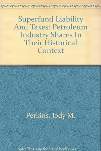 Imagen de archivo de Superfund Liability And Taxes: Petroleum Industry Shares In Their Historical Context a la venta por DIANE Publishing Co.