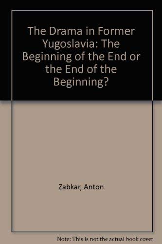 Stock image for The Drama in Former Yugoslavia: The Beginning of the End or the End of the Beginning? for sale by Revaluation Books