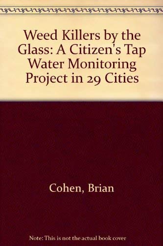 Weed Killers by the Glass: A Citizen's Tap Water Monitoring Project in 29 Cities (9780788142994) by Cohen, Brian; Wiles, Richard; Bondoc, Edmund
