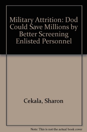 Military Attrition: Dod Could Save Millions by Better Screening Enlisted Personnel (9780788143342) by Cekala, Sharon; Smith, Elliott; Schladt, Beverly