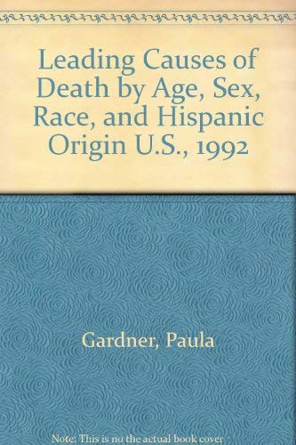 Leading Causes of Death by Age, Sex, Race, and Hispanic Origin U.S., 1992 (9780788145353) by Gardner, Paula; Rosenberg, Harry Michael; Wilson, Ronald W.