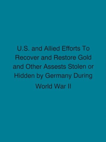 U.S. and Allied Efforts to Recover and Restore Gold and Other Assets Stolen or Hidden by Germany During World War II: Finding Aid to Records at the National Archives at College Park (9780788145377) by Bradsher, Greg