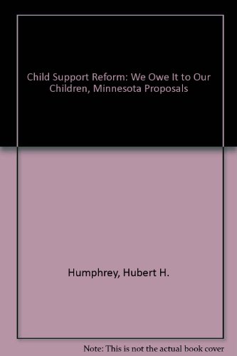 Child Support Reform: We Owe It to Our Children, Minnesota Proposals (9780788149474) by Humphrey, Hubert H.