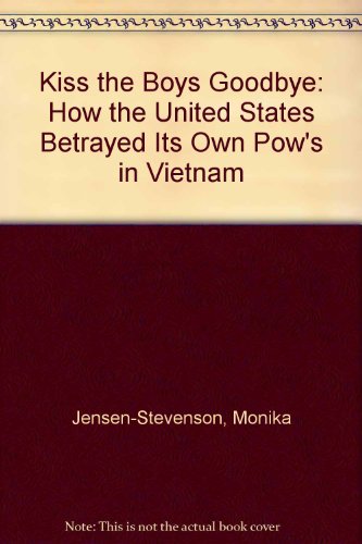 Imagen de archivo de Kiss the Boys Goodbye: How the United States Betrayed Its Own Pow's in Vietnam a la venta por Ergodebooks