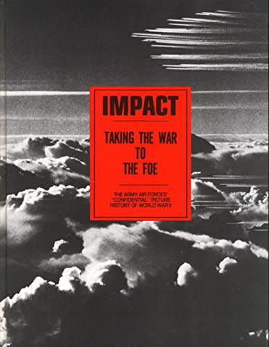 9780788150197: Impact: Taking the War to the Foe: The Army Air Forces' Confidential Picture History of World War II (Impact, Vol. 1, no. 1-4, 1943)