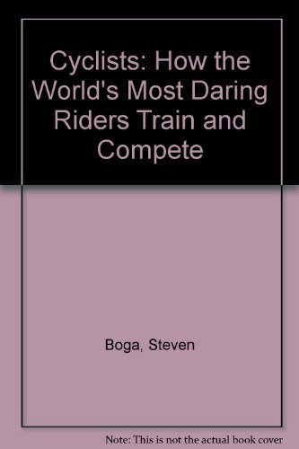 9780788151149: Cyclists: How the World's Most Daring Riders Train and Compete