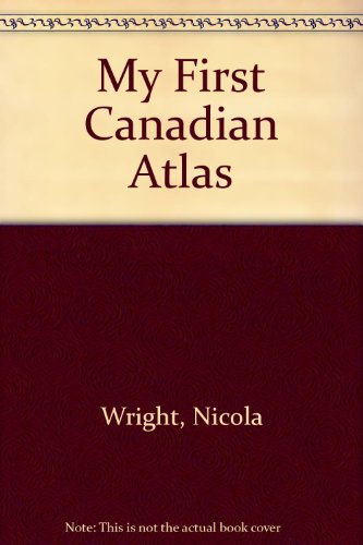 My First Canadian Atlas (9780788151613) by Wright, Nicola; Potter, Tony; Wilson, Christine; Turner, Dee