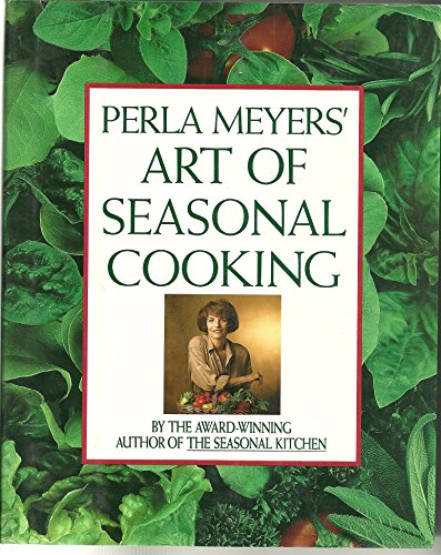 9780788152917: Perla Meyers Art of Seasonal Cooking [Hardcover] by Meyers, Perla
