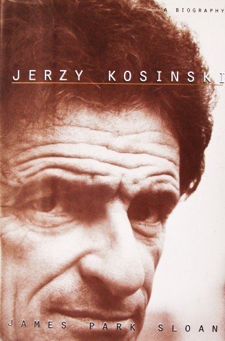 Jerzy Kosinski: A Biography - James Park Sloan