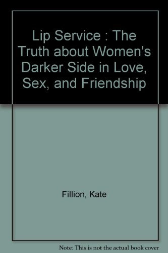 9780788153365: Lip Service : The Truth about Women's Darker Side in Love, Sex, and Friendship