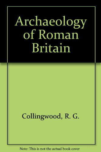 Archaeology of Roman Britain (9780788154089) by Collingwood, R. G.