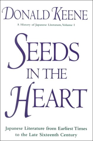 Seeds in the Heart: Japanese Literature from Earliest Times to the Late Sixteenth Century (9780788155222) by Donald Keene