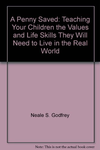 9780788155482: A Penny Saved: Teaching Your Children the Values and Life Skills They Will Need to Live in the Real World