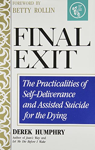 Beispielbild fr Final Exit: The Practicalities of Self-Deliverance and Assisted Suicide for the Dying zum Verkauf von ThriftBooks-Atlanta