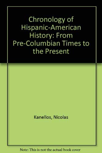 Chronology of Hispanic-American History: From Pre-Columbian Times to the Present (9780788156618) by Nicolas Kanellos; Cristelia Perez