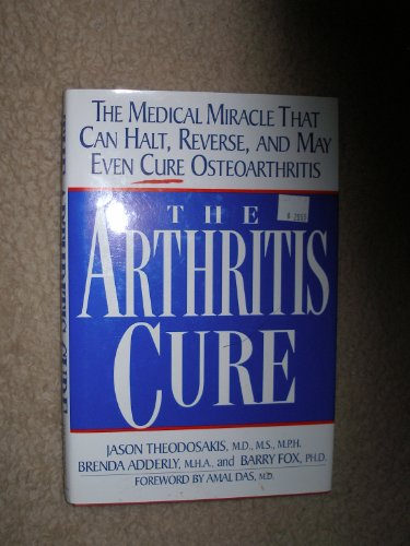 Arthritis Cure: The Medical Miracle That Can Halt, Reverse, and May Even Cure Osteoarthritis (9780788156854) by Jason Theodosakis; Brenda Adderly; Barry Fox