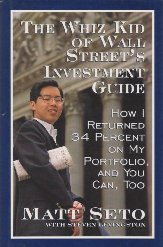 Whiz Kid of Wall Street's Investment Guide: How I Returned 34% on My Portfolio, and You Can,Too (9780788157233) by Matt Seto; Steven Levingston