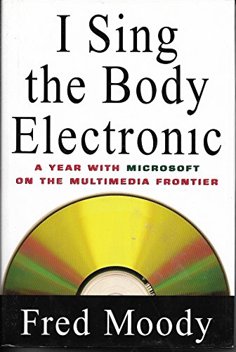 Stock image for I Sing the Body Electronic: A Year With Microsoft on the Multimedia Frontier for sale by Ergodebooks