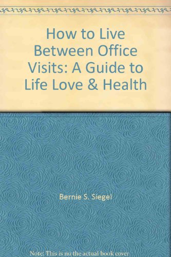 9780788158315: How to Live Between Office Visits: A Guide to Life Love & Health