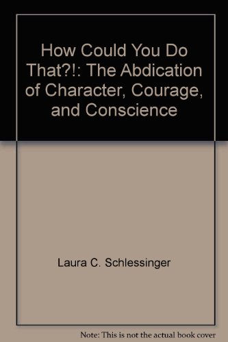 9780788159091: How Could You Do That?!: The Abdication of Character, Courage, and Conscience