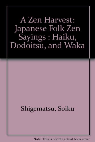 A Zen Harvest: Japanese Folk Zen Sayings : Haiku, Dodoitsu, and Waka (9780788159695) by Shigematsu, Soiku