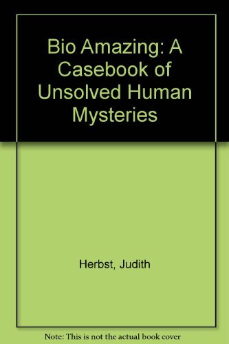 Bio Amazing: A Casebook of Unsolved Human Mysteries (9780788160165) by Judith Herbst