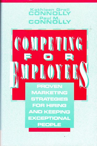 9780788161131: Competing for Employees: Proven Marketing Strategies for Hiring and Keeping Exceptional People