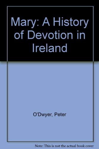 Mary: A History of Devotion in Ireland - O'Dwyer, Peter