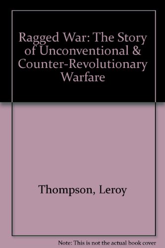 Beispielbild fr Ragged War: The Story of Unconventional and Counter-Revolutionary Warfare zum Verkauf von Wonder Book