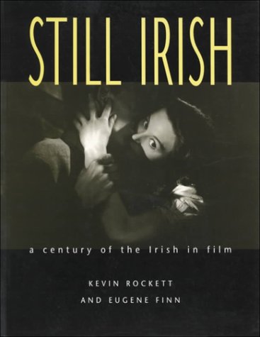 Still Irish: A Century of the Irish in Film (9780788161452) by Rockett, Kevin; Finn, Eugene