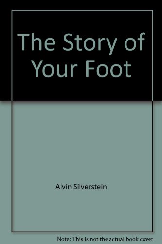 The Story of Your Foot (9780788162343) by Alvin Silverstein; Virginia B. Silverstein