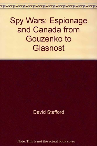 Spy Wars: Espionage and Canada from Gouzenko to Glasnost (9780788162619) by David Stafford; J. L. Granatstein