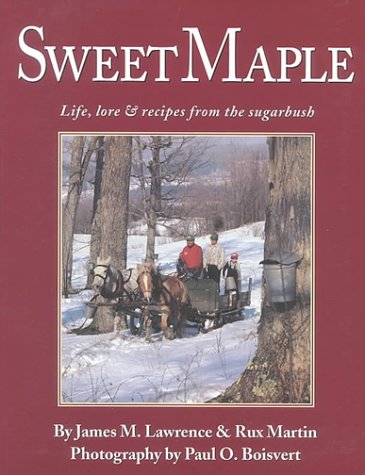 Sweet Maple: Life, Lore & Recipes from the Sugarbush (9780788162961) by Lawrence, James M.; Martin, Rux