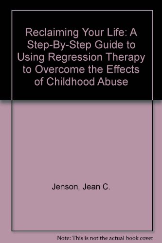 9780788163081: Reclaiming Your Life: A Step-By-Step Guide to Using Regression Therapy to Overcome the Effects of Childhood Abuse