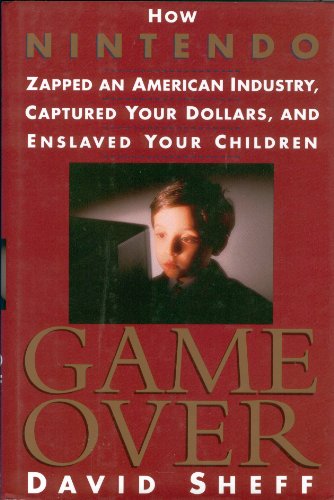 9780788163203: Game over: How Nintendo Zapped an American Industry, Captured Your Dollars, & Enslaved Your Children