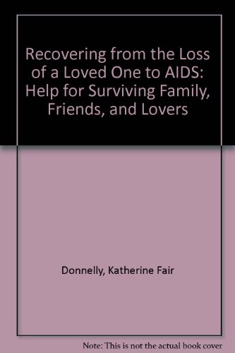 Recovering from the Loss of a Loved One to AIDS: Help for Surviving Family, Friends, and Lovers (9780788163210) by Katherine Fair Donnelly