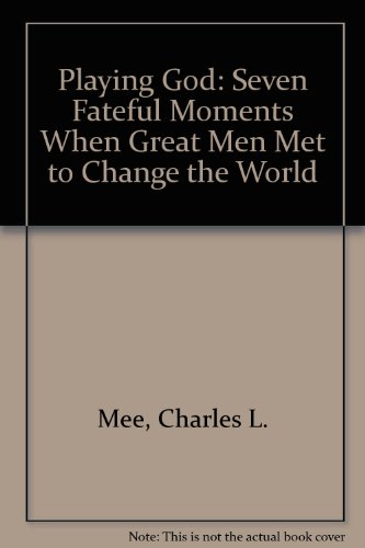 9780788163432: Playing God: Seven Fateful Moments When Great Men Met to Change the World