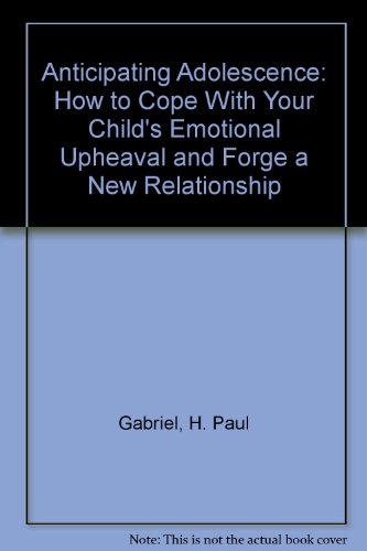 Anticipating Adolescence: How to Cope With Your ChildÂªs Emotional Upheaval and Forge a New Relationship (9780788163852) by H. Paul Gabriel; Robert Wool