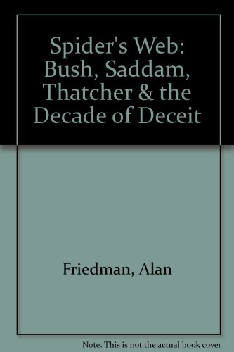 Spider's Web: Bush, Saddam, Thatcher & the Decade of Deceit (9780788166945) by Friedman, Alan