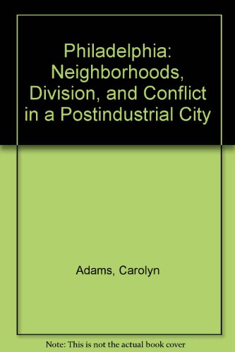 9780788167478: Philadelphia: Neighborhoods, Division, and Conflict in a Postindustrial City