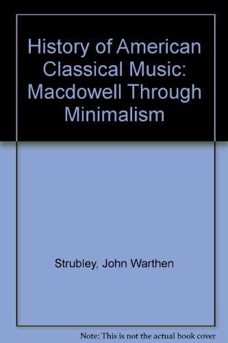 9780788167997: History of American Classical Music: Macdowell Through Minimalism