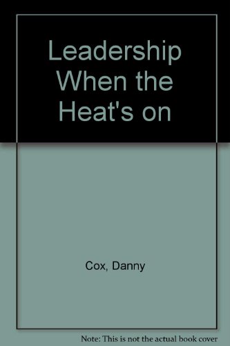 Leadership When the Heat's on (9780788168260) by Danny Cox; John Hoover