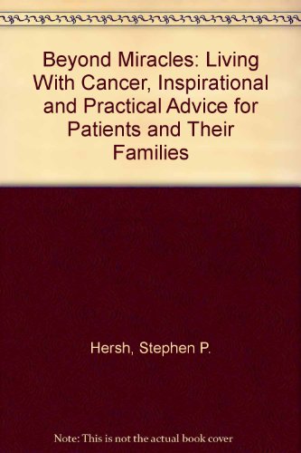 9780788169151: Beyond Miracles: Living With Cancer, Inspirational and Practical Advice for Patients and Their Families