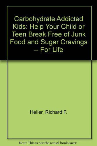 9780788169434: Carbohydrate Addicted Kids: Help Your Child or Teen Break Free of Junk Food and Sugar Cravings -- For Life