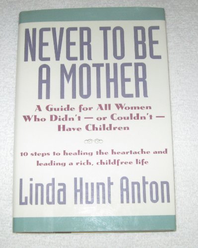 Stock image for Never to Be a Mother: A Guide for All Women Who Didn't -- Or Couldn't -- Have Children for sale by My Dead Aunt's Books